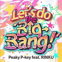 D4DJグルミク_Let's do the 'Big-Bang!' Peaky P-key feat. RINKU